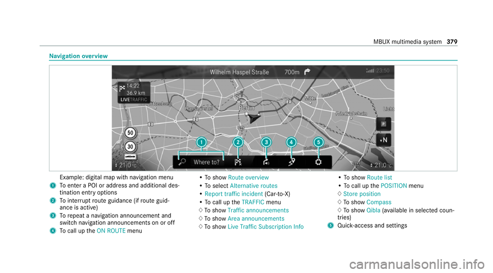 MERCEDES-BENZ GLB SUV 2019 Owners Manual Na
vigation overview Example: digital map with navigation menu
1 Toenter a POI or address and additional des‐
tination entry options
2 Tointer rupt route guidance (if route guid‐
ance is active)
3 MERCEDES-BENZ GLB SUV 2019 Owners Manual Na
vigation overview Example: digital map with navigation menu
1 Toenter a POI or address and additional des‐
tination entry options
2 Tointer rupt route guidance (if route guid‐
ance is active)
3