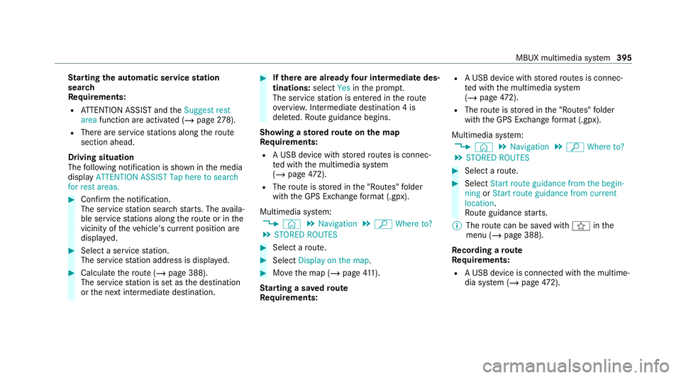 MERCEDES-BENZ GLB SUV 2019  Owners Manual St
arting the automatic service station
sear ch
Re quirements:
R ATTENTION ASSIST and theSuggest rest
area function are activated (/ page278).
R There are service stations along thero ute
section ahea
