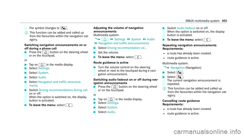 MERCEDES-BENZ GLB SUV 2019 Owners Manual The symbol
changes to! .
% This function can be added and called up
from thefa vo urites within the navigation cat‐
egor y.
Switching navigation announcements on or
off during a phone call #
Press t MERCEDES-BENZ GLB SUV 2019 Owners Manual The symbol
changes to! .
% This function can be added and called up
from thefa vo urites within the navigation cat‐
egor y.
Switching navigation announcements on or
off during a phone call #
Press t
