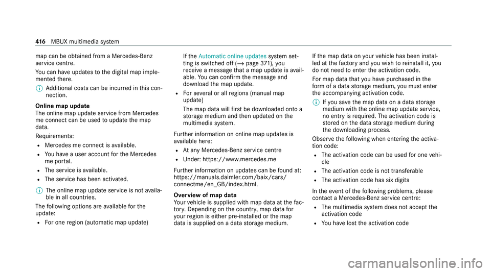 MERCEDES-BENZ GLB SUV 2019  Owners Manual map can be obtained from a Mercedes-Benz
service centre.
Yo u can ha veupdates tothe digital map imple‐
mented there.
% Additional costs can be incur red in this con‐
nection.
Online map update
Th