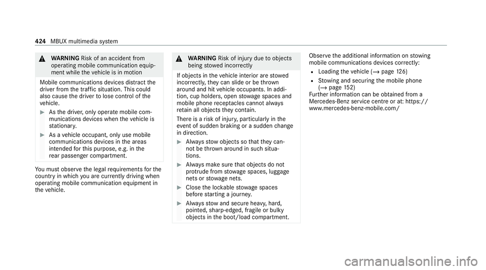MERCEDES-BENZ GLB SUV 2019  Owners Manual &
WARNING Risk of an accident from
ope rating mobile communication equip‐
ment while theve hicle is in motion
Mobile communications devices distract the
driver from the traf fic situation. This coul