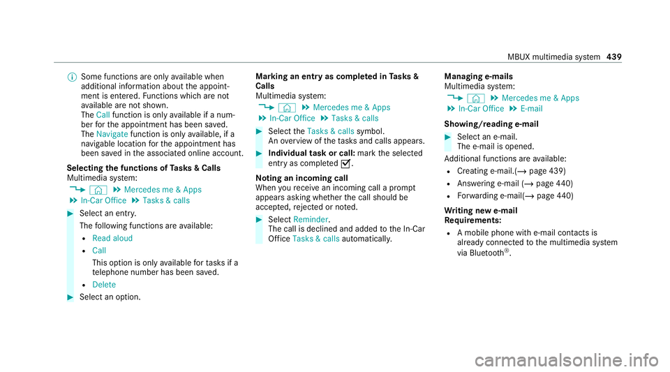 MERCEDES-BENZ GLB SUV 2019 Owners Manual %
Some functions are only available when
additional information about the appoint‐
ment is entered. Functions which are not
av ailable are not shown.
The Call function is on lyavailable if a num‐
MERCEDES-BENZ GLB SUV 2019 Owners Manual %
Some functions are only available when
additional information about the appoint‐
ment is entered. Functions which are not
av ailable are not shown.
The Call function is on lyavailable if a num‐