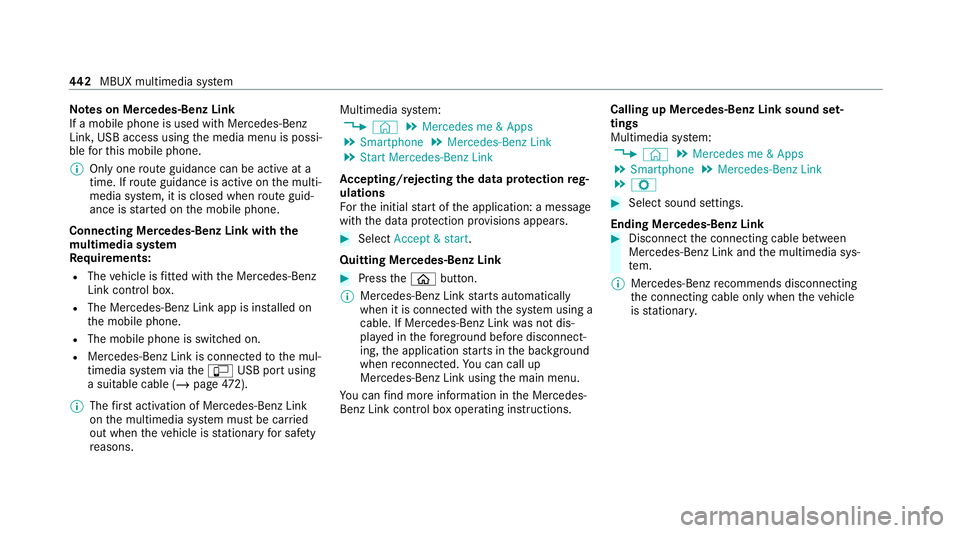 MERCEDES-BENZ GLB SUV 2019 Owners Manual Note
s on Mercedes-Benz Link
If a mobile phone is used with Mercedes-Benz
Link, USB access using the media menu is possi‐
ble forth is mobile phone.
% Only one route guidance can be active at a
time MERCEDES-BENZ GLB SUV 2019 Owners Manual Note
s on Mercedes-Benz Link
If a mobile phone is used with Mercedes-Benz
Link, USB access using the media menu is possi‐
ble forth is mobile phone.
% Only one route guidance can be active at a
time