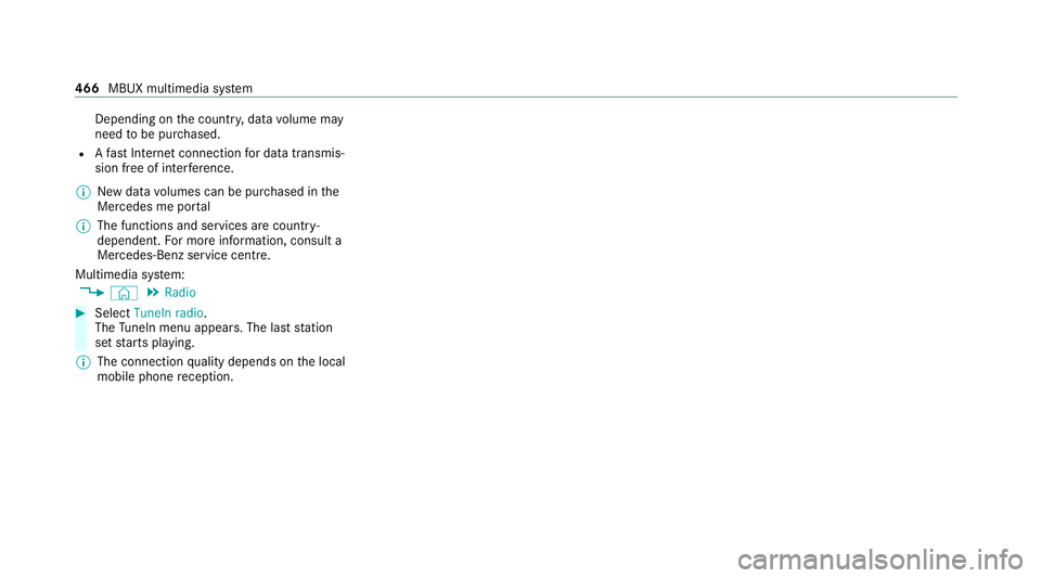 MERCEDES-BENZ GLB SUV 2019 Owners Manual Depending on
the count ry, data volume may
need tobe pur chased.
R Afast Internet connection for data transmis‐
sion free of inter fere nce.
% New da tavolumes can be pur chased in the
Mercedes me p MERCEDES-BENZ GLB SUV 2019 Owners Manual Depending on
the count ry, data volume may
need tobe pur chased.
R Afast Internet connection for data transmis‐
sion free of inter fere nce.
% New da tavolumes can be pur chased in the
Mercedes me p