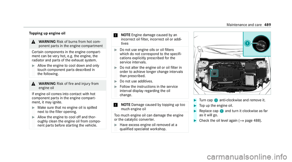 MERCEDES-BENZ GLB SUV 2019  Owners Manual To
pping up engine oil &
WARNING Risk of bu rns from hot com‐
ponent parts in the engine compartment
Cer tain components in the engine compart‐
ment can be very hot, e.g. the engine, the
ra diator