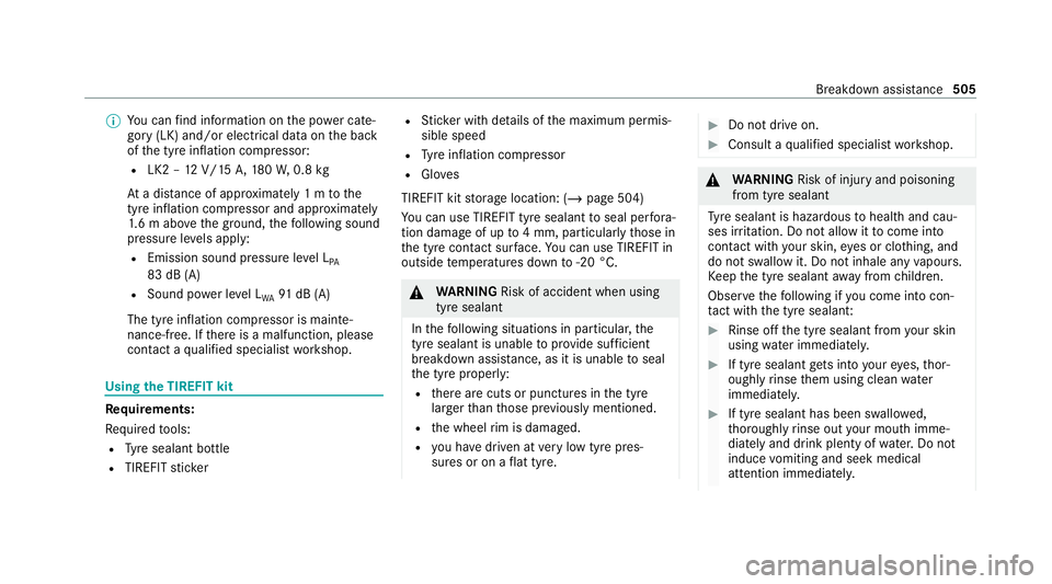 MERCEDES-BENZ GLB SUV 2019 Owners Manual %
You can find information on the po wer cate‐
gory (LK) and/or electrical data on the back
of the tyre inflation compressor:
R LK2 – 12V/15 A,180W, 0.8 kg
At a dis tance of appr oximately 1 m tot MERCEDES-BENZ GLB SUV 2019 Owners Manual %
You can find information on the po wer cate‐
gory (LK) and/or electrical data on the back
of the tyre inflation compressor:
R LK2 – 12V/15 A,180W, 0.8 kg
At a dis tance of appr oximately 1 m tot