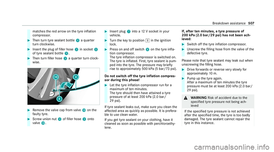 MERCEDES-BENZ GLB SUV 2019 Owners Manual matches
there d ar row on the tyre inflation
compressor. #
Then turn tyre sealant bottle 9aqu arter
turn clo ckwise. #
Insert the plug of filler hose 3in soc ket5
of tyre sealant bottle 9.#
Then turn MERCEDES-BENZ GLB SUV 2019 Owners Manual matches
there d ar row on the tyre inflation
compressor. #
Then turn tyre sealant bottle 9aqu arter
turn clo ckwise. #
Insert the plug of filler hose 3in soc ket5
of tyre sealant bottle 9.#
Then turn