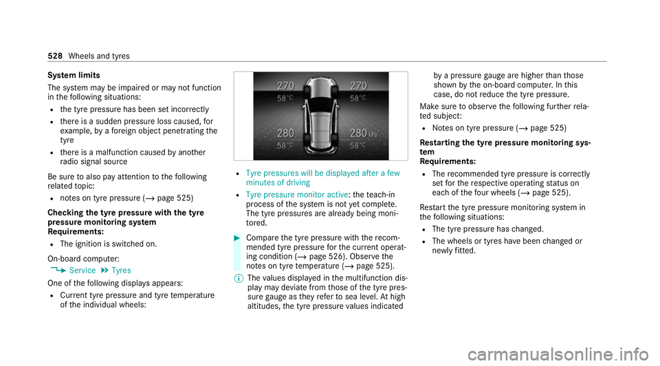 MERCEDES-BENZ GLB SUV 2019  Owners Manual Sy
stem limits
The sy stem may be impaired or may not function
in thefo llowing situations:
R the tyre pressure has been set incor rectly
R there is a sudden pressure loss caused, for
ex ample, byafo 