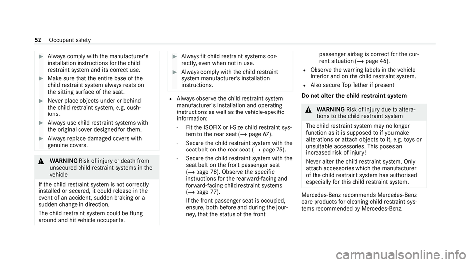 MERCEDES-BENZ GLB SUV 2019 Workshop Manual #
Alw ays comply with the manufacturer's
ins tallation instructions forth ech ild
re stra int sy stem and its cor rect use. #
Makesure that the entire base of the
ch ild restra int sy stem alw ays