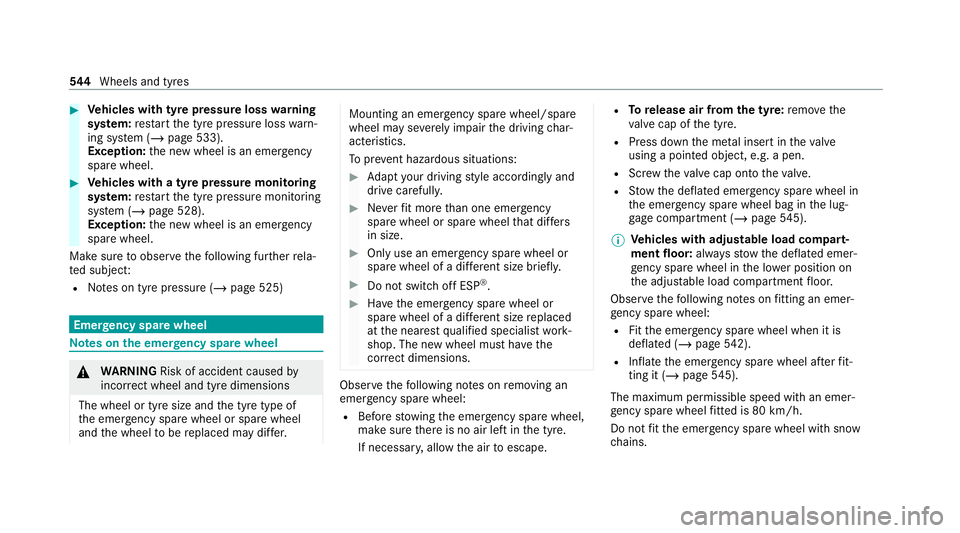 MERCEDES-BENZ GLB SUV 2019  Owners Manual #
Vehicles with tyre pressure loss warning
sy stem: restart the tyre pressure loss warn‐
ing sy stem (/ page 533).
Exception: the new wheel is an emer gency
spa rewheel. #
Vehicles with a tyre press
