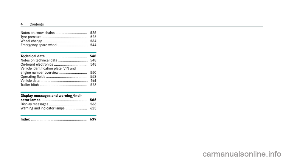 MERCEDES-BENZ GLB SUV 2019  Owners Manual No
tes on snow chains ................................ 525
Ty re pressure .............................................. 525
Wheel change ............................................ .534
Emergency sp