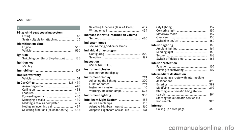 MERCEDES-BENZ GLB SUV 2019 Owners Manual I
i-Size child seat securing sy stem
Fitting .................................................... 67
Seats suitable for attaching ................... 65
Identification plate Engine ................... MERCEDES-BENZ GLB SUV 2019 Owners Manual I
i-Size child seat securing sy stem
Fitting .................................................... 67
Seats suitable for attaching ................... 65
Identification plate Engine ...................