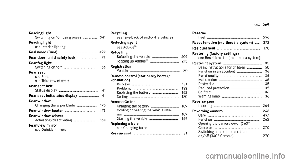 MERCEDES-BENZ GLB SUV 2019 Owners Manual Re
ading light
Switching on/off using poses .............. 341
Re ading light
see Interior lighting
Re alwo od (Care) .................................... .499
Re ar door (child saf ety lock) ........ MERCEDES-BENZ GLB SUV 2019 Owners Manual Re
ading light
Switching on/off using poses .............. 341
Re ading light
see Interior lighting
Re alwo od (Care) .................................... .499
Re ar door (child saf ety lock) ........
