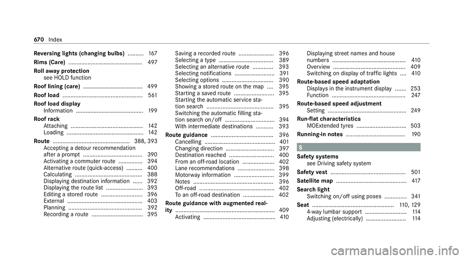MERCEDES-BENZ GLB SUV 2019  Owners Manual Re
versing lights (changing bulbs) ..........167
Rims (Care) .............................................. 497
Ro llaw ay protection
see HOLD function
Ro of lining (care) ............................