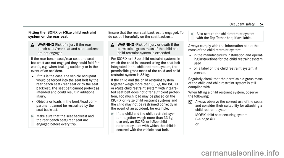 MERCEDES-BENZ GLB SUV 2019 Repair Manual Fi
tting the ISOFIX or i‑Size child restra int
sy stem on there ar seat &
WARNING Risk of inju ryifth ere ar
ben chseat/rear seat and seat backrest
are not engaged
If th ere ar ben chseat/rear seat 