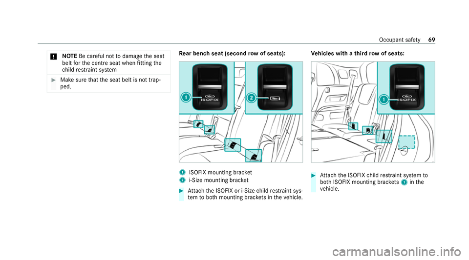 MERCEDES-BENZ GLB SUV 2019 Manual PDF *
NO
TEBe careful not todamage the seat
belt forth e cent reseat when fitting the
ch ild restra int sy stem #
Make sure that the seat belt is not trap‐
ped. Re
ar ben chseat (second row of seats): 1