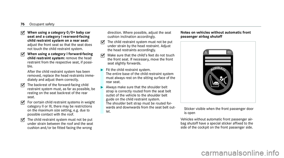 MERCEDES-BENZ GLB SUV 2019 Manual PDF O
When using a category
0/0+ baby car
seat and a category I rear wa rd-facing
ch ild restra int sy stem on a rear seat:
adju stthe front seat so that the seat does
not touch thech ild restra int sy st