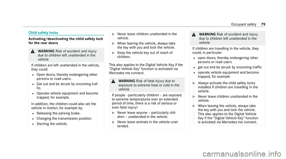 MERCEDES-BENZ GLB SUV 2019  Owners Manual Child saf
ety loc ks Ac
tivating/deactivating the child saf ety lock
fo r the rear doors &
WARNING Risk of accident and inju ry
due tochildren left unat tended in the
ve hicle
If ch ildren are left un