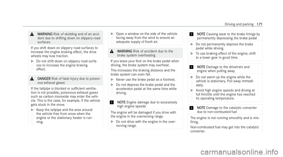 MERCEDES-BENZ GLC COUPE 2022  Owners Manual &
W
W ARNI NG
ARNI NGRisk of skidding and of an acci-
dent due toshiTing down on slippe ryroad
sur faces
If yo u shiT down on slippery road sur faces to
increase the engine braking e.ect, the drive