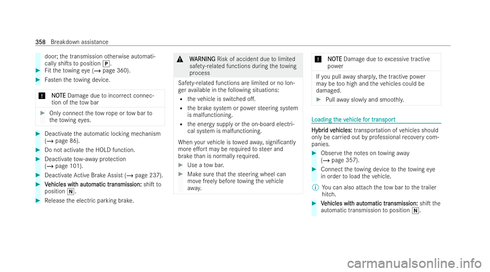 MERCEDES-BENZ GLC COUPE 2022  Owners Manual door;
the transmission otherwise automati-
cally shiTs toposition j. #
Fitth eto wing eye (/ page 360). #
Fasten theto wing device.
* N
NOOTE
TE Damage due toincor rect connec-
tion of theto w bar #
