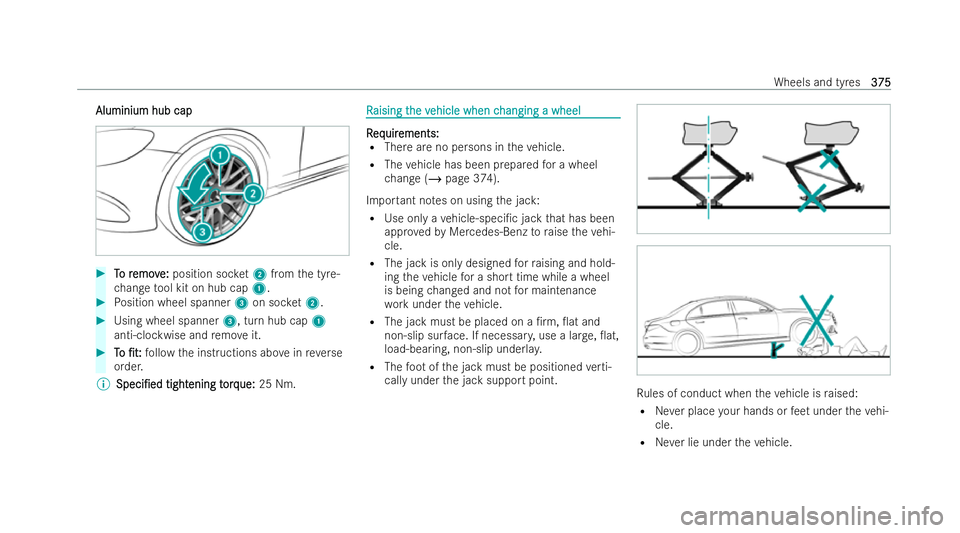 MERCEDES-BENZ GLC COUPE 2022  Owners Manual Aluminium hub cap
Aluminium hub cap
#
T
To r
o r emov
emov e:
e:position soc ket2 from the tyre-
ch ange tool kit on hub cap 1. #
Position wheel spanner 3on soc ket2. #
Using wheel spanner 3, turn hub