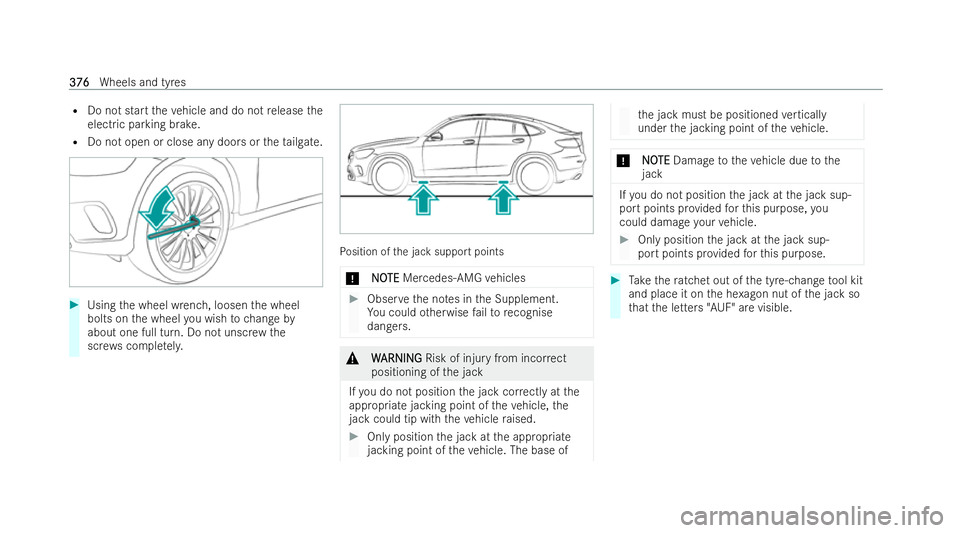 MERCEDES-BENZ GLC COUPE 2022  Owners Manual R
Do not start theve hicle and do not release the
electric parking brake.
R Do not open or close any doors or theta ilgate. #
Using the wheel wrench, loosen the wheel
bolts on the wheel you wish tocha