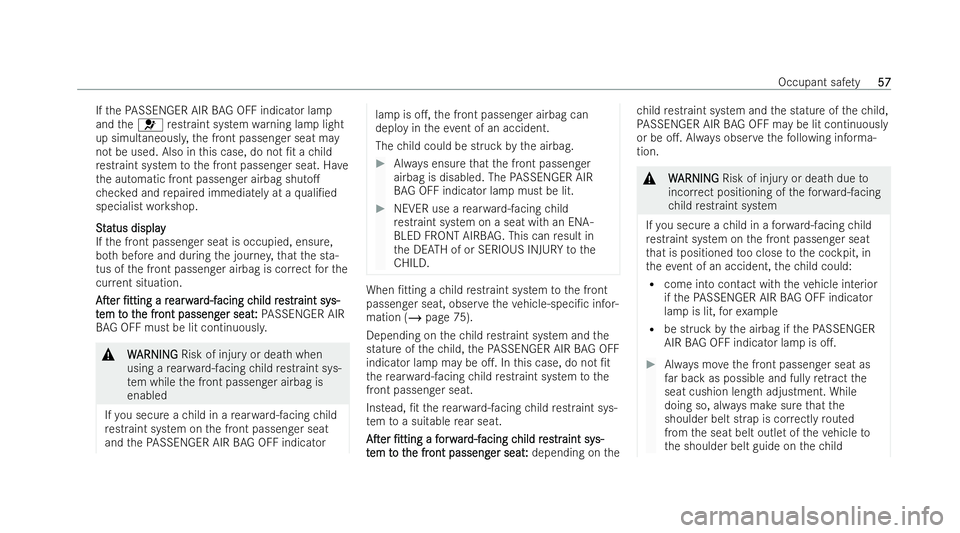 MERCEDES-BENZ GLC COUPE 2022 Workshop Manual If
th ePA SSENGER AIR BAG OFF indicator la mp
and the6 restraint system warning lamp light
up simultaneousl y,the front passenger seat may
not be used. Also in this case, do not /t a child
re straint