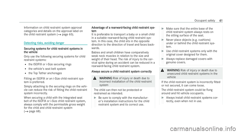 MERCEDES-BENZ GLC COUPE 2022 Repair Manual Information on
child restraint system appro val
categories and de tails on the appr oval label on
th ech ild restraint system (/ page 65). Det
Det
ecting r
ecting r isk
isks,av
s, avoiding dang
oiding