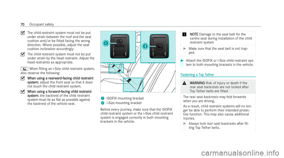 MERCEDES-BENZ GLC COUPE 2022  Owners Manual O
Thechild restraint system must not be put
under strain between thero of and the seat
cushion and/or be /t tedfacing the wrong
direction. Where possible, adjust the seat
cushion inclination accordin