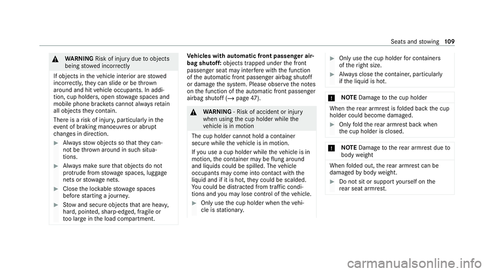 MERCEDES-BENZ GLC COUPE 2021  Owners Manual &
WARNING Risk of injury duetoobjects
being stowed incor rectly
If objects in theve hicle interior are stowed
incor rectly, they can slide or be thrown
around and hit vehicle occupants. In addi‐
tio