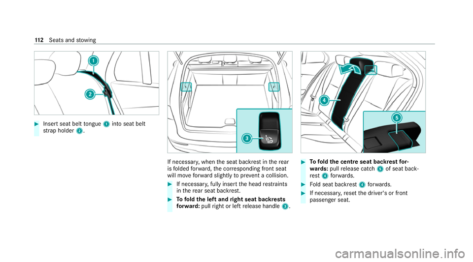 MERCEDES-BENZ GLC COUPE 2021 Owners Manual #
Insert seat belt tongue 1into seat belt
st ra p holder 2. If necessar
y,when the seat backrest in there ar
is folded forw ard, the cor responding front seat
will mo veforw ard slightly toprev ent a MERCEDES-BENZ GLC COUPE 2021 Owners Manual #
Insert seat belt tongue 1into seat belt
st ra p holder 2. If necessar
y,when the seat backrest in there ar
is folded forw ard, the cor responding front seat
will mo veforw ard slightly toprev ent a