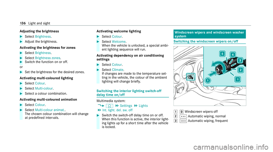 MERCEDES-BENZ GLC COUPE 2021  Owners Manual Ad
justing the brightness #
Select Brightness . #
Adjust the brightness.
Ac tivating the brightness for zones #
Select Brightness . #
Select Brightness zones .#
Switch the function on or off.
or #
Set