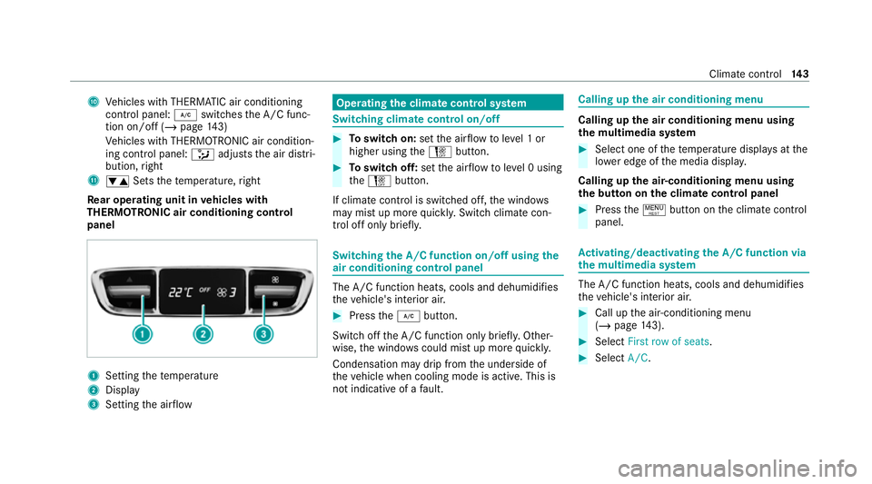 MERCEDES-BENZ GLC COUPE 2021  Owners Manual A
Vehicles with THERMATIC air conditioning
contro l panel: ¿switches the A/C func‐
tion on/off (/ page143)
Ve hicles with THERMOTRONIC air condition‐
ing contro l panel:_adjusts the air distri‐