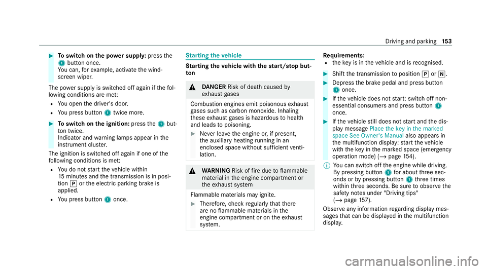 MERCEDES-BENZ GLC COUPE 2021  Owners Manual #
Toswitch on the po wer supp ly:press the
1 button once.
Yo u can, forex ample, activate the wind‐
screen wiper.
The po wer supp lyis switched off again if thefo l‐
lowing conditions are me t:
R 
