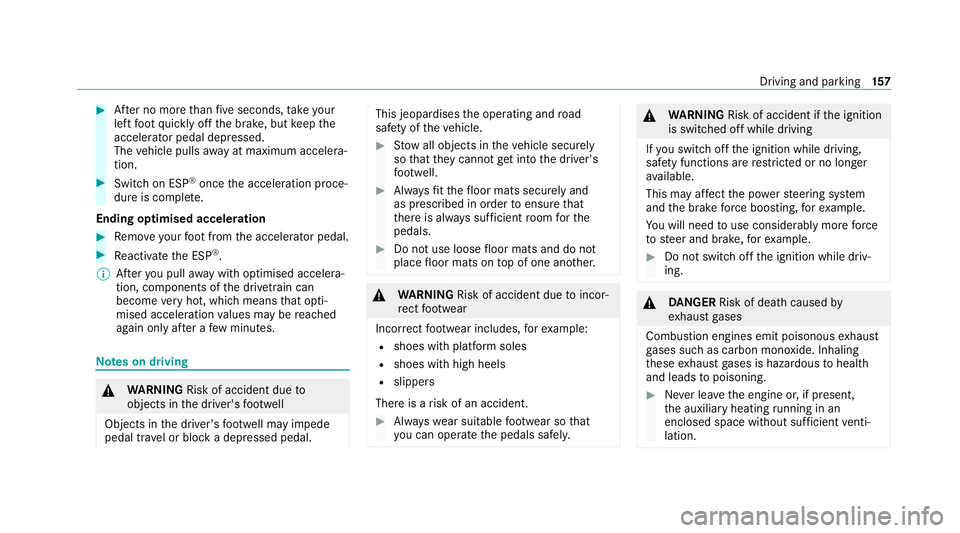 MERCEDES-BENZ GLC COUPE 2021  Owners Manual #
After no more than five seconds, take your
left foot quickly off the brake, but keep the
accelerator pedal depressed.
The vehicle pulls away at maximum accelera‐
tion. #
Swit chon ESP ®
once the 