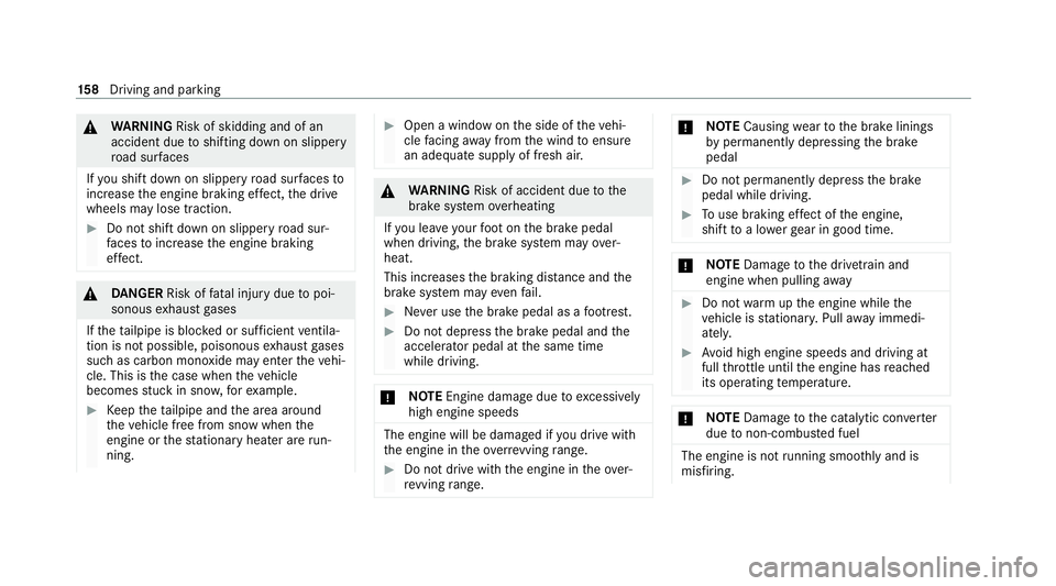 MERCEDES-BENZ GLC COUPE 2021  Owners Manual &
WARNING Risk of skidding and of an
accident due toshifting down on slippery
ro ad sur faces
If yo u shift down on slippery road sur faces to
inc rease the engine braking ef fect, the drive
wheels ma