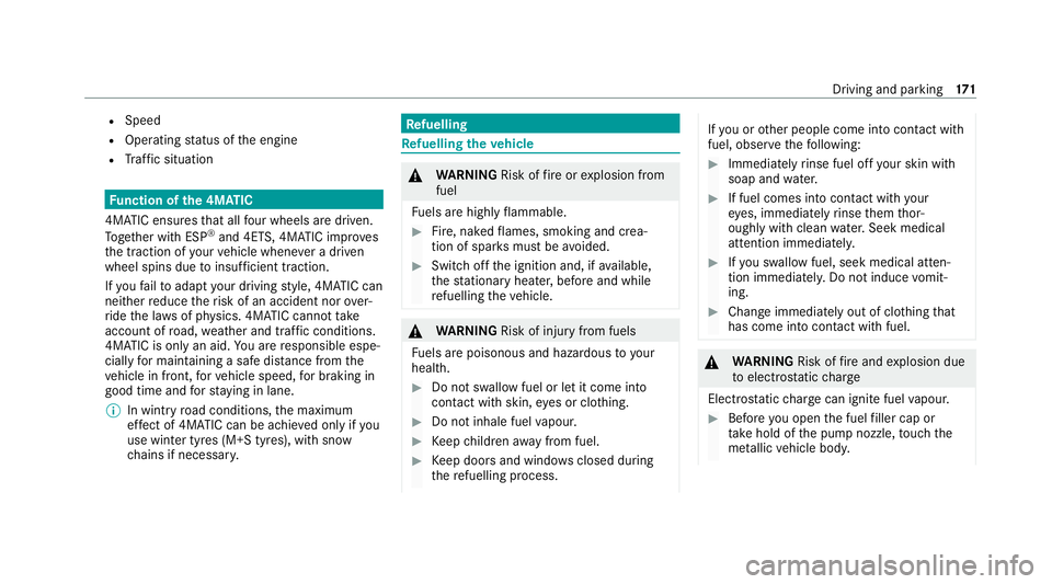 MERCEDES-BENZ GLC COUPE 2021  Owners Manual R
Speed
R Ope rating status of the engine
R Traf fic situation Fu
nction of the 4MATIC
4MATIC ensures that all four wheels are driven.
To ge ther with ESP ®
and 4ETS, 4MATIC impr oves
th e traction o