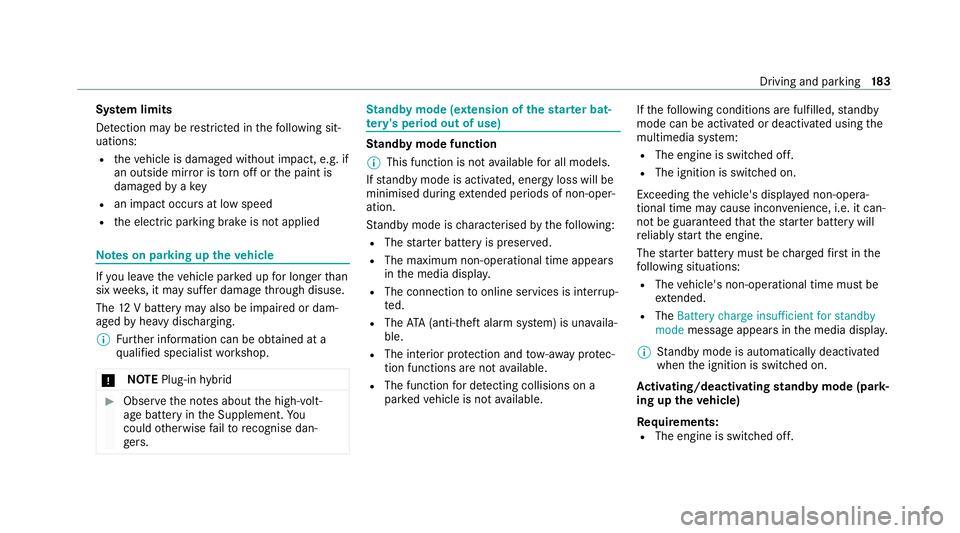 MERCEDES-BENZ GLC COUPE 2021  Owners Manual Sy
stem limits
De tection may be restricted in thefo llowing sit‐
uations:
R theve hicle is damaged without impact, e.g. if
an outside mir ror is torn off or the paint is
damaged byakey
R an impact 
