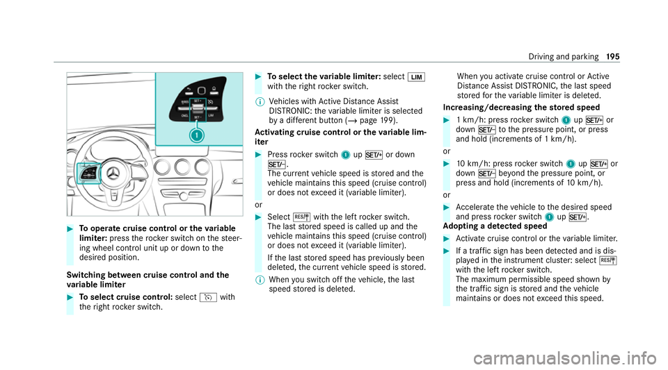 MERCEDES-BENZ GLC COUPE 2021  Owners Manual #
Tooperate cruise control or theva riable
limi ter: press thero ck er switch on thesteer‐
ing wheel control unit up or down tothe
desired position.
Switching between cruise control and the
va riabl