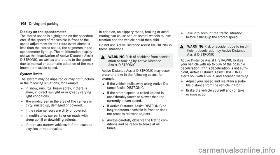 MERCEDES-BENZ GLC COUPE 2021  Owners Manual Display on
the speedome ter
The stored speed is highlighted on the speedom‐
et er. If the speed of theve hicle in front or the
speed adjustment forth ero ute event ahead is
less than thestored speed