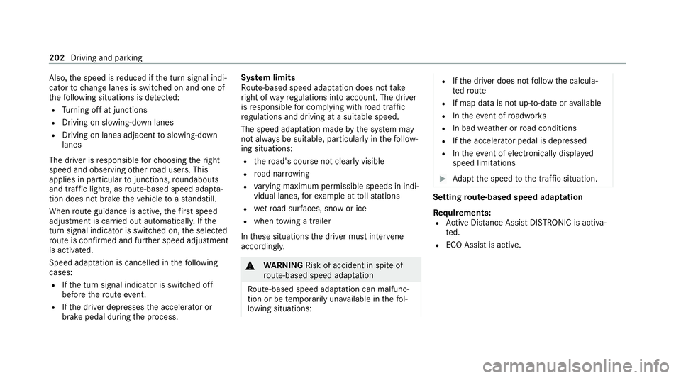 MERCEDES-BENZ GLC COUPE 2021  Owners Manual Also,
the speed is reduced if the turn signal indi‐
cator tochange lanes is swit ched on and one of
th efo llowing situations is de tected:
R Turning off at junctions
R Driving on slowing-down lanes