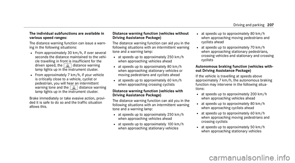 MERCEDES-BENZ GLC COUPE 2021  Owners Manual The individual subfunctions are
available in
va rious speed ranges:
The dis tance warning function can issue a warn‐
ing in thefo llowing situations:
R From appr oximately 30 km/h, if over se veral
