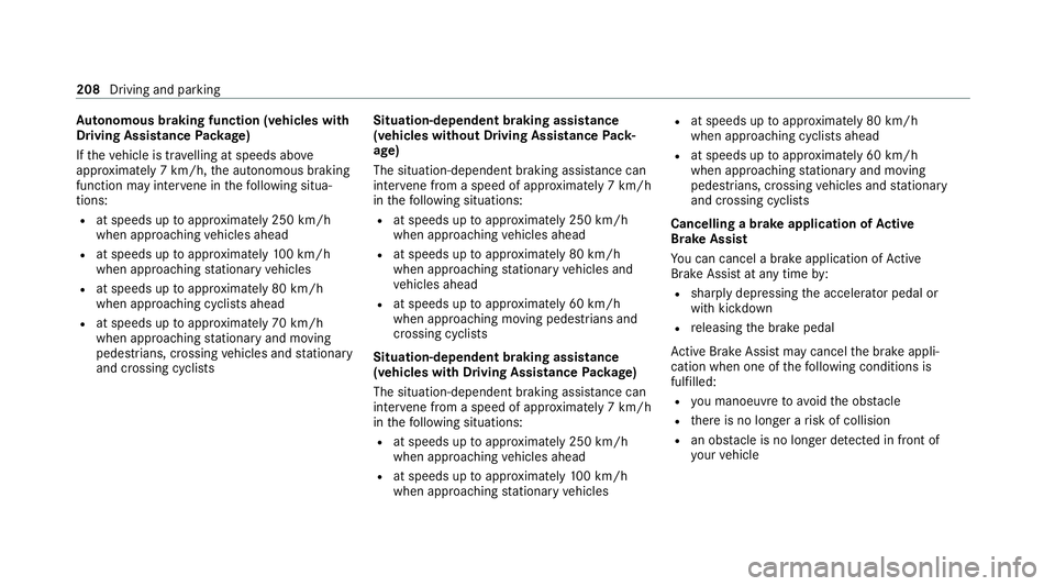 MERCEDES-BENZ GLC COUPE 2021  Owners Manual Au
tonomous braking function (vehicles with
Driving Assistance Package)
If th eve hicle is tr avelling at speeds abo ve
appr oximately 7 km/h, the autonomous braking
function may inter vene in thefo l