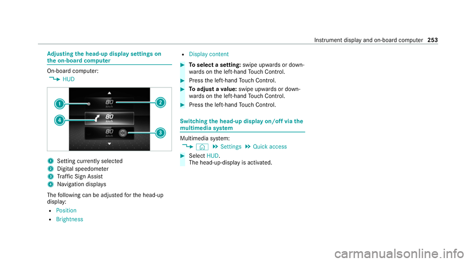 MERCEDES-BENZ GLC COUPE 2021 Owners Manual Ad
justing the head-up display settings on
the on-board co mputer On-board computer:
4 HUD 1
Setting cur rently selected
2 Digital speedome ter
3 Traf fic Sign Assi st
4 Navigation displa ys
The follo MERCEDES-BENZ GLC COUPE 2021 Owners Manual Ad
justing the head-up display settings on
the on-board co mputer On-board computer:
4 HUD 1
Setting cur rently selected
2 Digital speedome ter
3 Traf fic Sign Assi st
4 Navigation displa ys
The follo