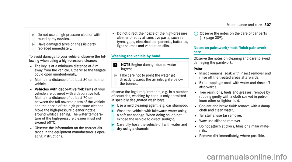 MERCEDES-BENZ GLC COUPE 2021  Owners Manual #
Do not use a high-pressure cleaner wi th
ro und-spr aynozzles. #
Have damaged tyres or chassis parts
re placed immediatel y. To
avo id damage to yourvehicle, obser vethefo l‐
lowing when using a h