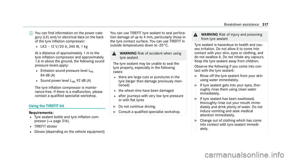 MERCEDES-BENZ GLC COUPE 2021 Owners Manual %
You can find information on the po wer cate‐
gory (LK) and/or electrical data on the back
of the tyre inflation compressor:
R LK3 – 12V/20 A,240W, 1kg
At a dis tance of appr oximately 1 m tothe
MERCEDES-BENZ GLC COUPE 2021 Owners Manual %
You can find information on the po wer cate‐
gory (LK) and/or electrical data on the back
of the tyre inflation compressor:
R LK3 – 12V/20 A,240W, 1kg
At a dis tance of appr oximately 1 m tothe