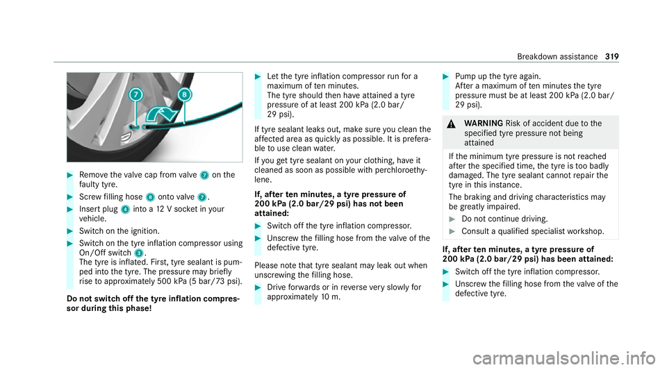 MERCEDES-BENZ GLC COUPE 2021 Owners Manual #
Remo vetheva lve cap from valve 7 onthe
fa ulty tyre. #
Screw filling hose 8onto valve 7. #
Insert plug 4into a 12V soc ket in your
ve hicle. #
Switch on the ignition. #
Switch on the tyre inflation MERCEDES-BENZ GLC COUPE 2021 Owners Manual #
Remo vetheva lve cap from valve 7 onthe
fa ulty tyre. #
Screw filling hose 8onto valve 7. #
Insert plug 4into a 12V soc ket in your
ve hicle. #
Switch on the ignition. #
Switch on the tyre inflation