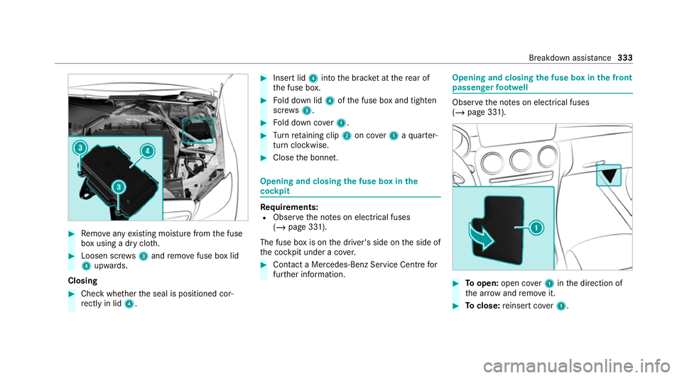 MERCEDES-BENZ GLC COUPE 2021 Owners Manual #
Remo veany existing moisture from the fuse
box using a dry clo th.#
Loosen scr ews3 and remo vefuse box lid
4 upwards.
Closing #
Che ckwhe ther the seal is positioned cor‐
re ctly in lid 4. #
Inse MERCEDES-BENZ GLC COUPE 2021 Owners Manual #
Remo veany existing moisture from the fuse
box using a dry clo th.#
Loosen scr ews3 and remo vefuse box lid
4 upwards.
Closing #
Che ckwhe ther the seal is positioned cor‐
re ctly in lid 4. #
Inse
