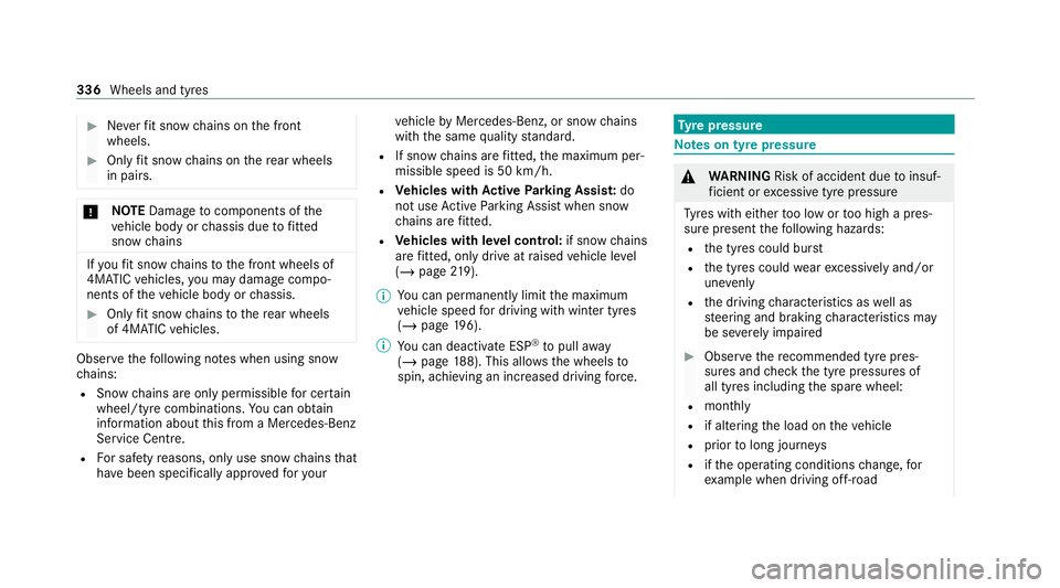 MERCEDES-BENZ GLC COUPE 2021 Owners Manual #
Neverfit snow chains on the front
wheels. #
Only fit snow chains on there ar wheels
in pairs. *
NO
TEDama getocomponents of the
ve hicle body or chassis due tofitted
snow chains If
yo ufit snow chai MERCEDES-BENZ GLC COUPE 2021 Owners Manual #
Neverfit snow chains on the front
wheels. #
Only fit snow chains on there ar wheels
in pairs. *
NO
TEDama getocomponents of the
ve hicle body or chassis due tofitted
snow chains If
yo ufit snow chai
