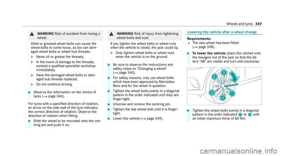 MERCEDES-BENZ GLC COUPE 2021 Owners Manual &
WARNING Risk of accident from losing a
wheel
Oiled or greased wheel bolts can cause the
wheel bolts tocome loose, as too can dam‐
aged wheel bolts or wheel hub thre ads. #
Never oil or grease thet MERCEDES-BENZ GLC COUPE 2021 Owners Manual &
WARNING Risk of accident from losing a
wheel
Oiled or greased wheel bolts can cause the
wheel bolts tocome loose, as too can dam‐
aged wheel bolts or wheel hub thre ads. #
Never oil or grease thet